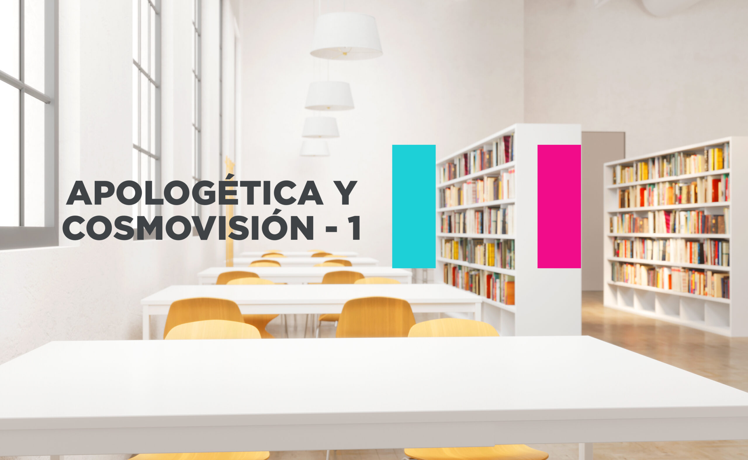Apologética y Cosmovision – 1