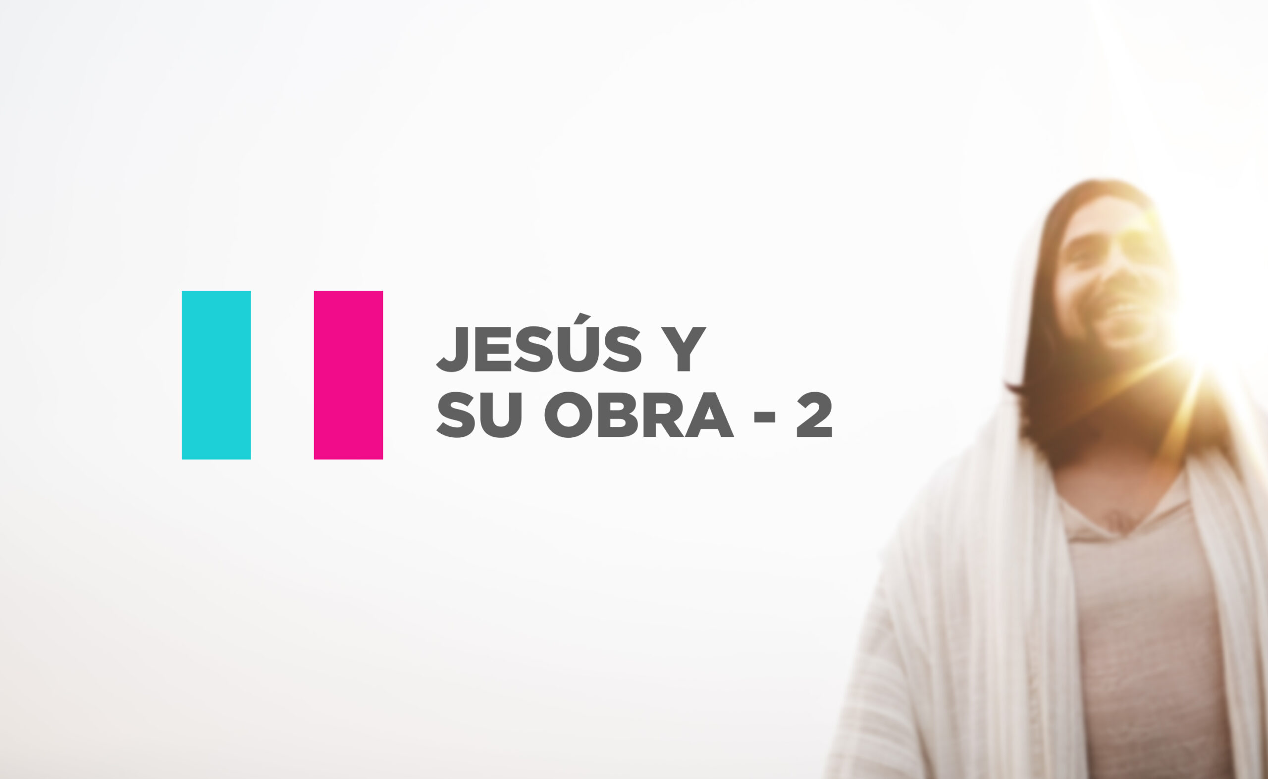 Jesús y Su Obra – 2