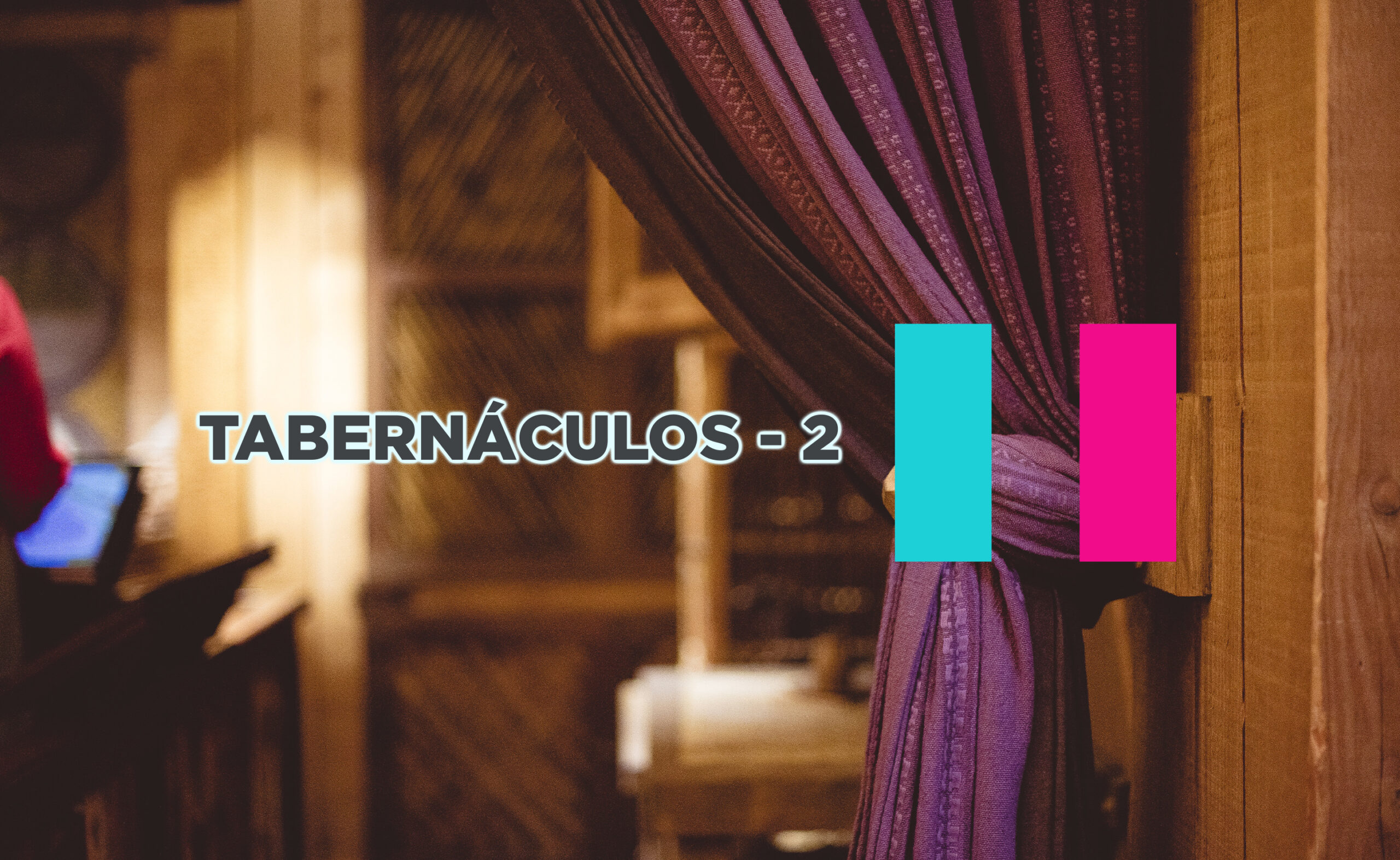 Tabernáculos – 2